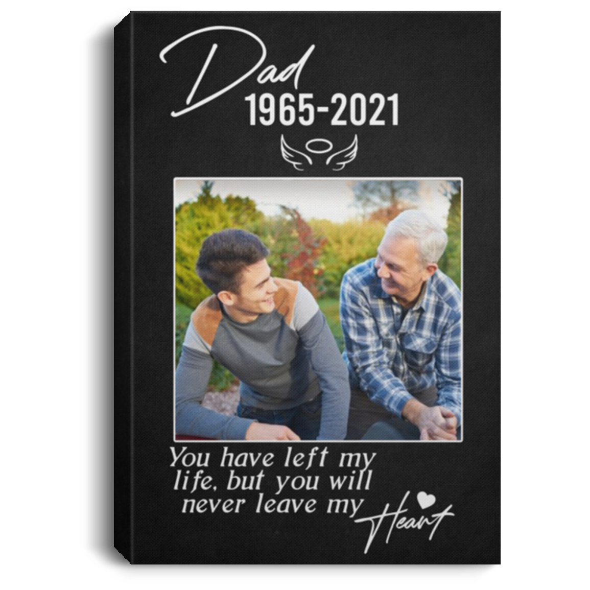 Personalized Photo Dad You Have Left My Life But You Will Never Leave My Heart Framed Canvas - Unframed Poster, White, 0.75'' Framed Canvas Personalized Photo Dad You Have Left My Life But You Will Never Leave My Heart Framed Canvas - Unframed Poster, White, 0.75'' Framed Canvas