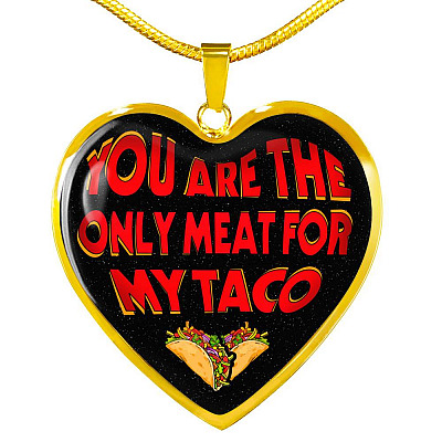 My Love You Are The Only Meat For My Taco Couple In Love Valentine's Taco Meme Quote Heart Pendant Necklace - Heart Luxury Necklace (Gold Plated)