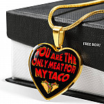 My Love You Are The Only Meat For My Taco Couple In Love Valentine's Taco Meme Quote Heart Pendant Necklace - Heart Luxury Necklace (Gold Plated)