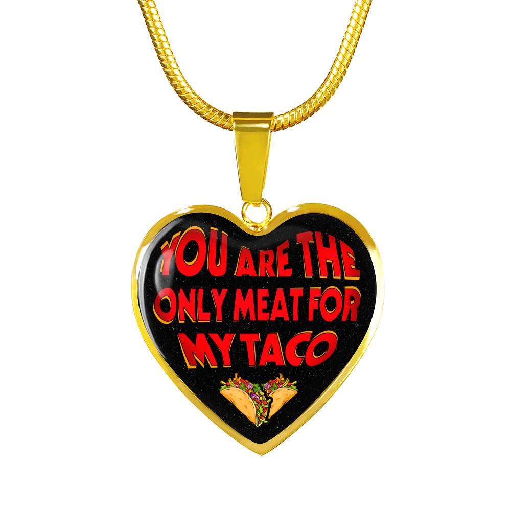 My Love You Are The Only Meat For My Taco Couple In Love Valentine's Taco Meme Quote Heart Pendant Necklace - Heart Luxury Necklace (Gold Plated)