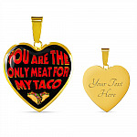 My Love You Are The Only Meat For My Taco Couple In Love Valentine's Taco Meme Quote Heart Pendant Necklace - Heart Luxury Necklace (Gold Plated)