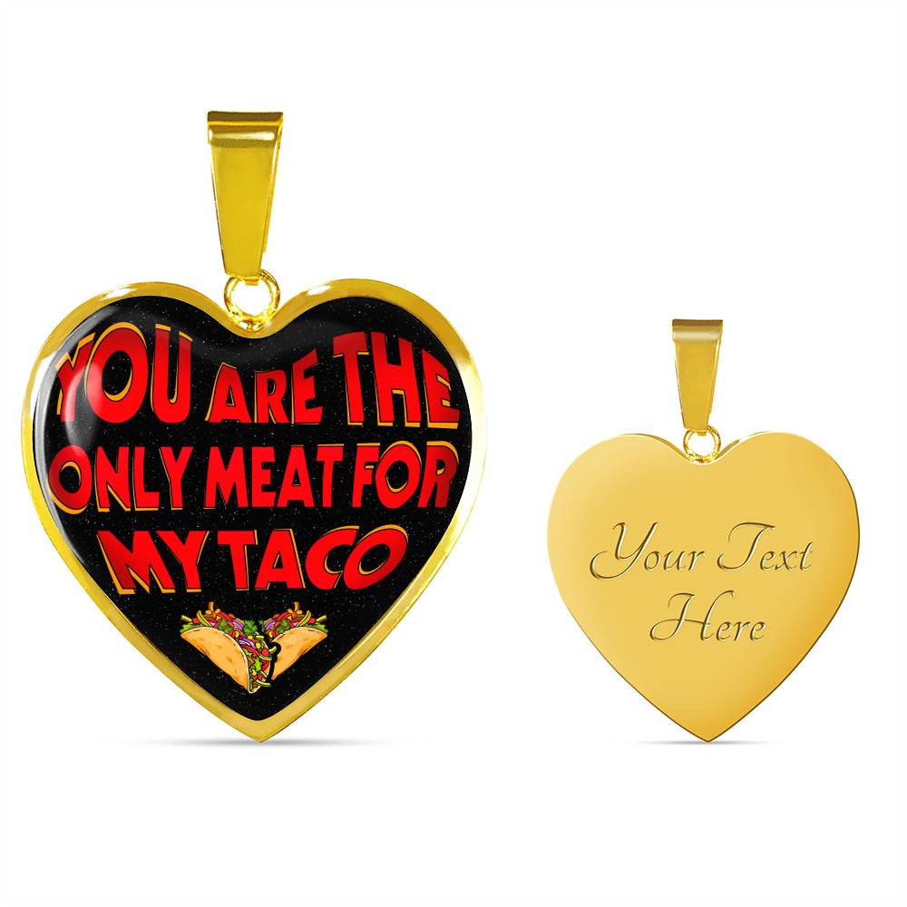 My Love You Are The Only Meat For My Taco Couple In Love Valentine's Taco Meme Quote Heart Pendant Necklace - Heart Luxury Necklace (Gold Plated)