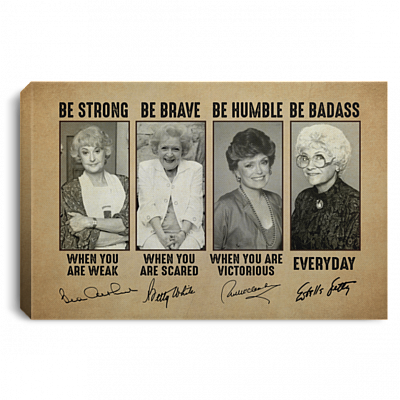 Golden Girls Be Strong Be Brave Be Humble Be Badass Everyday Framed Canvas Prints - Unframed Poster, White, 0.75'' Framed Canvas