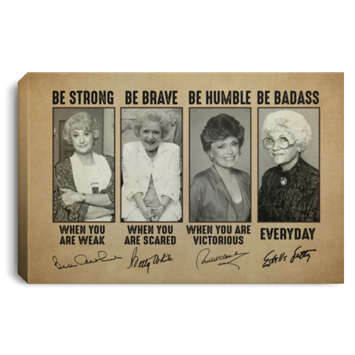 Golden Girls Be Strong Be Brave Be Humble Be Badass Everyday Framed Canvas Prints - Unframed Poster, White, 0.75'' Framed Canvas