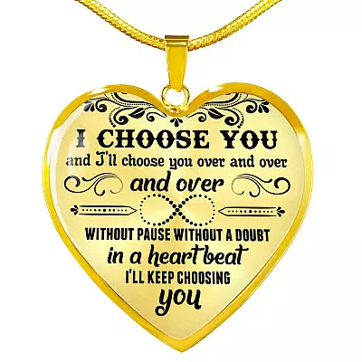 I Choose You and I'll Choose You Over and Over and Over without Pause without A Doubt Heart Pendant Necklace - Heart Luxury Necklace (Gold Plated)
