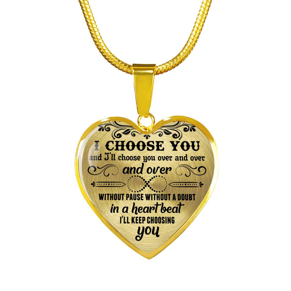 I Choose You and I'll Choose You Over and Over and Over without Pause without A Doubt Heart Pendant Necklace - Heart Luxury Necklace (Gold Plated)