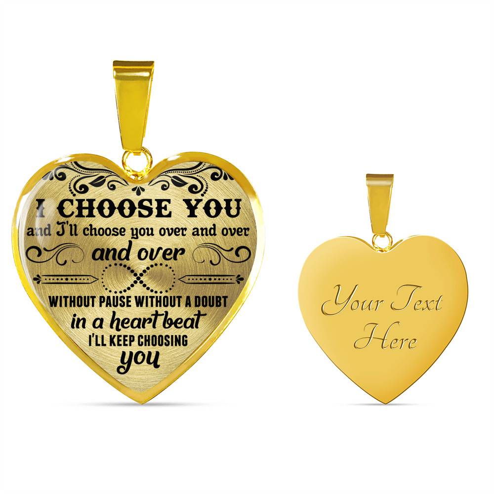 I Choose You and I'll Choose You Over and Over and Over without Pause without A Doubt Heart Pendant Necklace - Heart Luxury Necklace (Gold Plated)