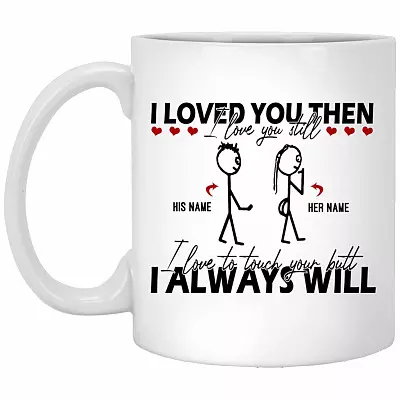 Personalized I Loved You Then I Love You Mug, White, 11 oz. White Mug