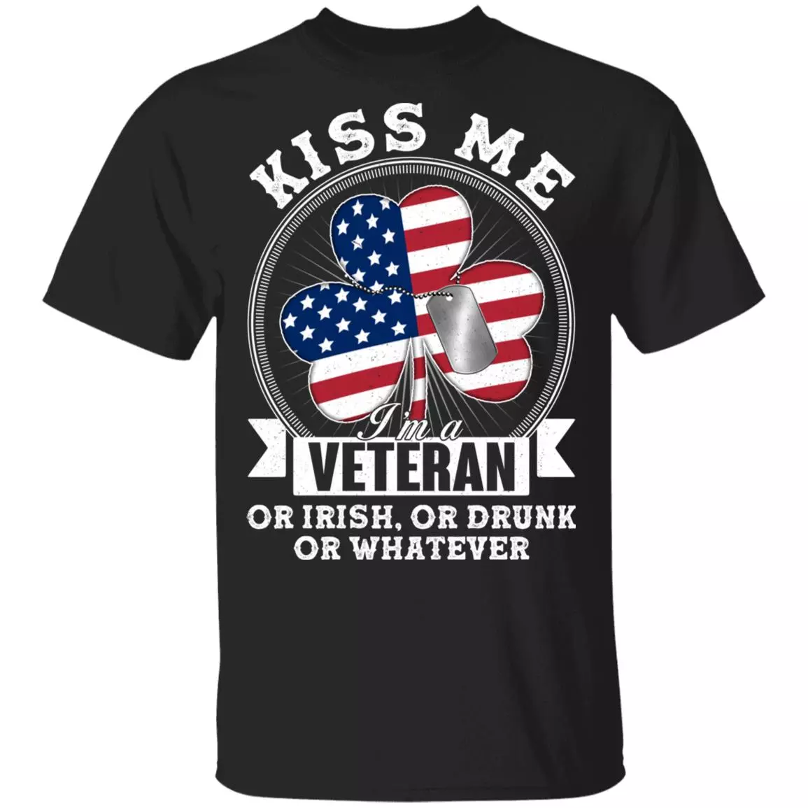 Kiss Me I'm A Veteran Or Irish Shirt, Black, Unisex T-Shirt Kiss Me I'm A Veteran Or Irish Shirt, Black, Unisex T-Shirt