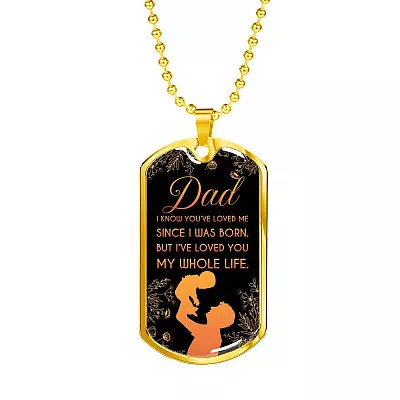 Dad I Know You've Loved Me Since I Was Born But I've Loved You My Whole Life Dog Tag Pendant Necklace - Dog Tag (Gold Plated)