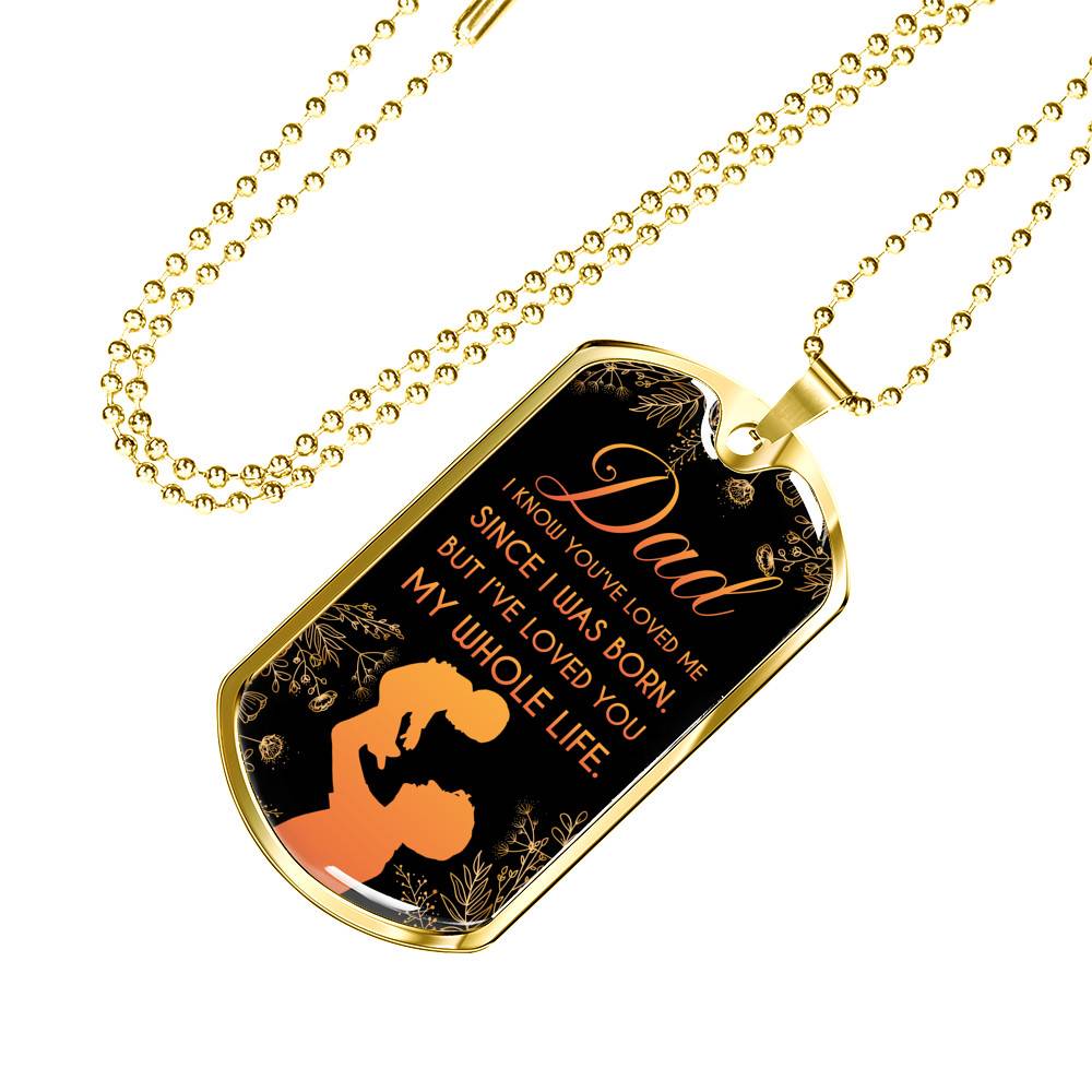 Dad I Know You've Loved Me Since I Was Born But I've Loved You My Whole Life Dog Tag Pendant Necklace - Dog Tag (Gold Plated)