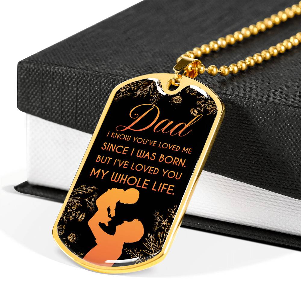 Dad I Know You've Loved Me Since I Was Born But I've Loved You My Whole Life Dog Tag Pendant Necklace - Dog Tag (Gold Plated)