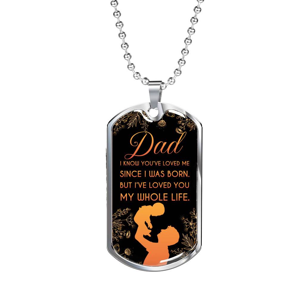 Dad I Know You've Loved Me Since I Was Born But I've Loved You My Whole Life Dog Tag Pendant Necklace - Dog Tag (Silver)