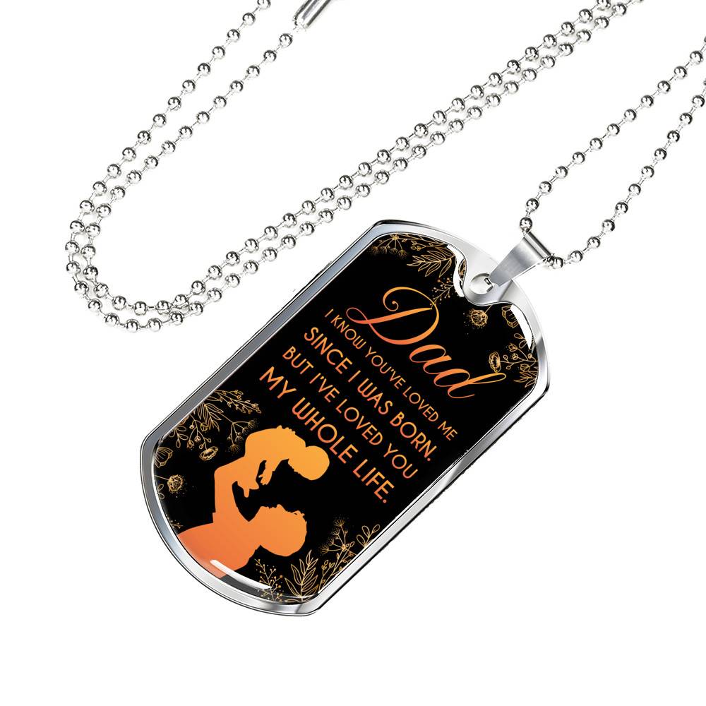 Dad I Know You've Loved Me Since I Was Born But I've Loved You My Whole Life Dog Tag Pendant Necklace - Dog Tag (Silver)