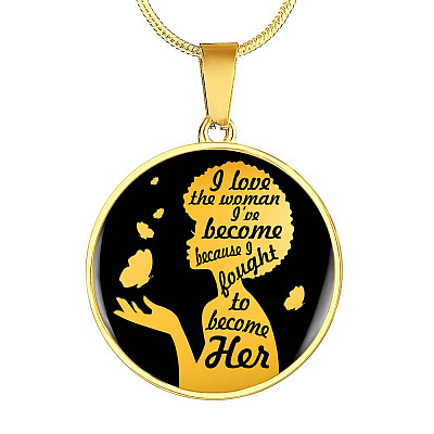 I Love The Women I've Become Becasue I Fought To Become Her Circle Pendant Necklace - Circle Luxury Necklace (Gold Plated)