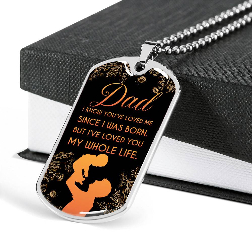 Dad I Know You've Loved Me Since I Was Born But I've Loved You My Whole Life Dog Tag Pendant Necklace - Dog Tag (Silver)