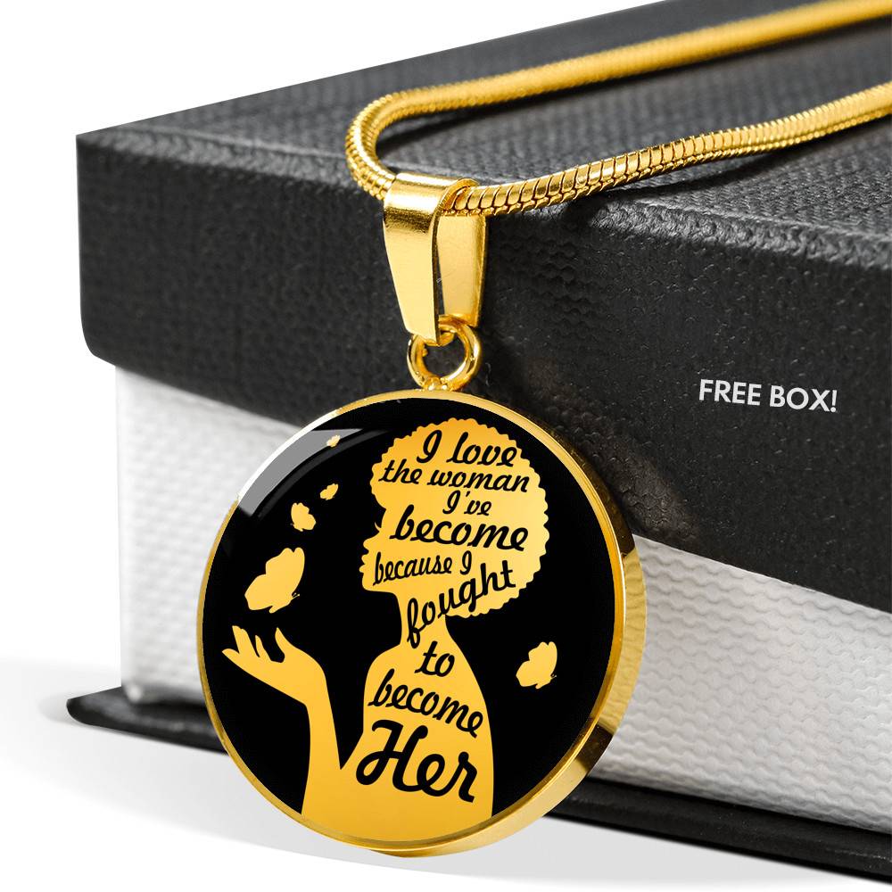 I Love The Women I've Become Becasue I Fought To Become Her Circle Pendant Necklace - Circle Luxury Necklace (Gold Plated)
