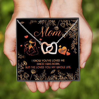 Mom I Know You've Loved Me Since I Was Born But I've Loved You My Whole Life Interlocking Hearts Pendant Necklace