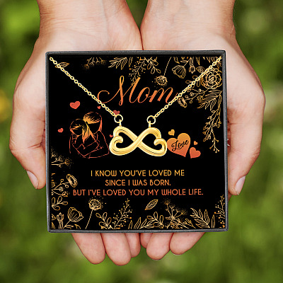 Mom I Know You've Loved Me Since I Was Born But I've Loved You My Whole Life Infinity Heart Pendant Necklace