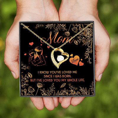 Mom I Know You've Loved Me Since I Was Born But I've Loved You My Whole Life Forever Love Pendant Necklace