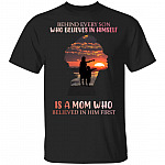 Behind Every Son Who Believes In Himself Is A Mom Who Believe In Him First T-Shirt, Black, Unisex T-Shirt