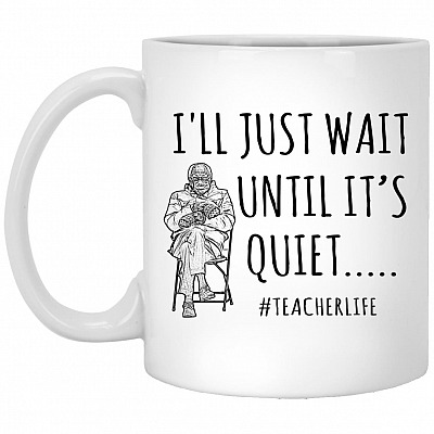 I'll Just Wait Until It's Quiet Teacher, White, 11 oz. White Mug