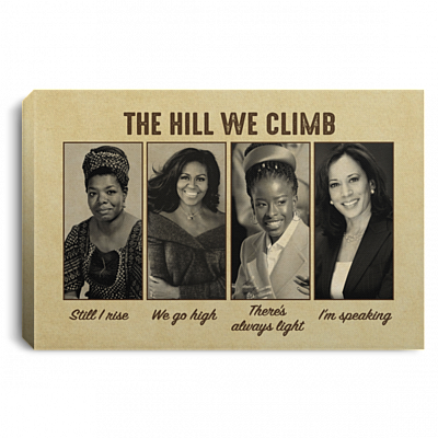 The Hill We Climb Still I Rise We Go High There’s Always Light I’m Speaking Feminist Canvas Prints – Poster, White, 0.75'' Framed Canvas