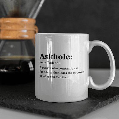 Askhole Definition A Person Who Constantly Ask For Advice Then Does the Opposite Ceramic Coffee Mug