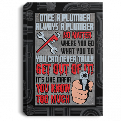 Once A Plumber Always A Plumber No Matter Where You Go Or What You Do Framed Canvas Prints - Unframed Poster, White, 0.75'' Framed Canvas
