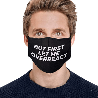 Alternative view of But First Let Me Overreact Funny Sarcastic Saying Washable Reusable Custom Printed Cloth Face Mask Cover