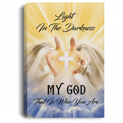 Light In The Darkness My God That Is Who You Are Framed Canvas - Unframed Poster - My God My Light Wall Art, White, 0.75'' Framed Canvas