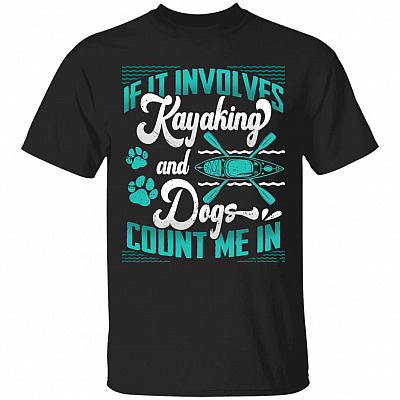 If It Involves Kayaking And Dog Count Me In T-Shirt, Black, Unisex T-Shirt