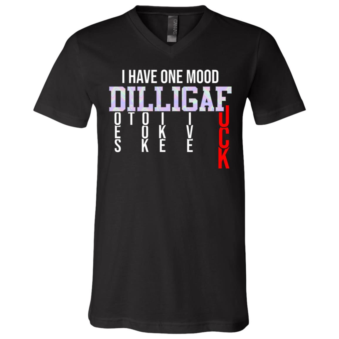 I Have One Mood DILLIGAF, Black, V-Neck T-Shirt I Have One Mood DILLIGAF, Black, V-Neck T-Shirt