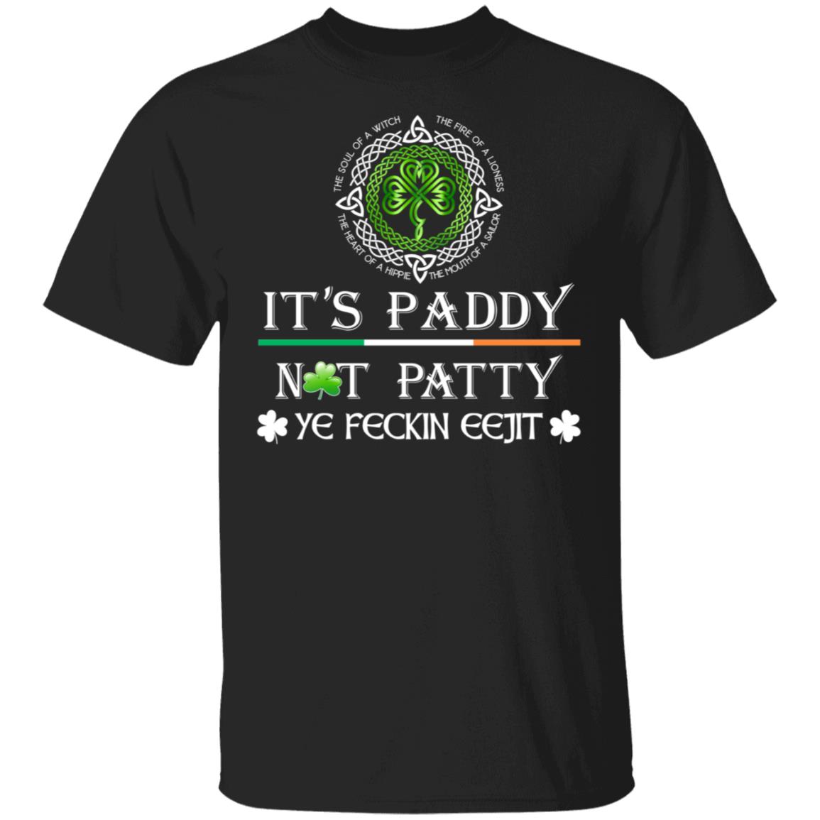 It's Paddy Not Patty Ye Feckin Eeejit Shamrock Shirt - Fcking Idiot Shirt - St Patrick's Day Gifts, Black, Unisex T-Shirt