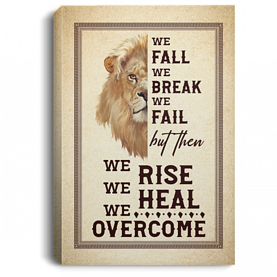 We Fall We Break We Fail Framed Canvas - We Rise We Heal We Overcome Unframed Poster, White, 0.75'' Framed Canvas