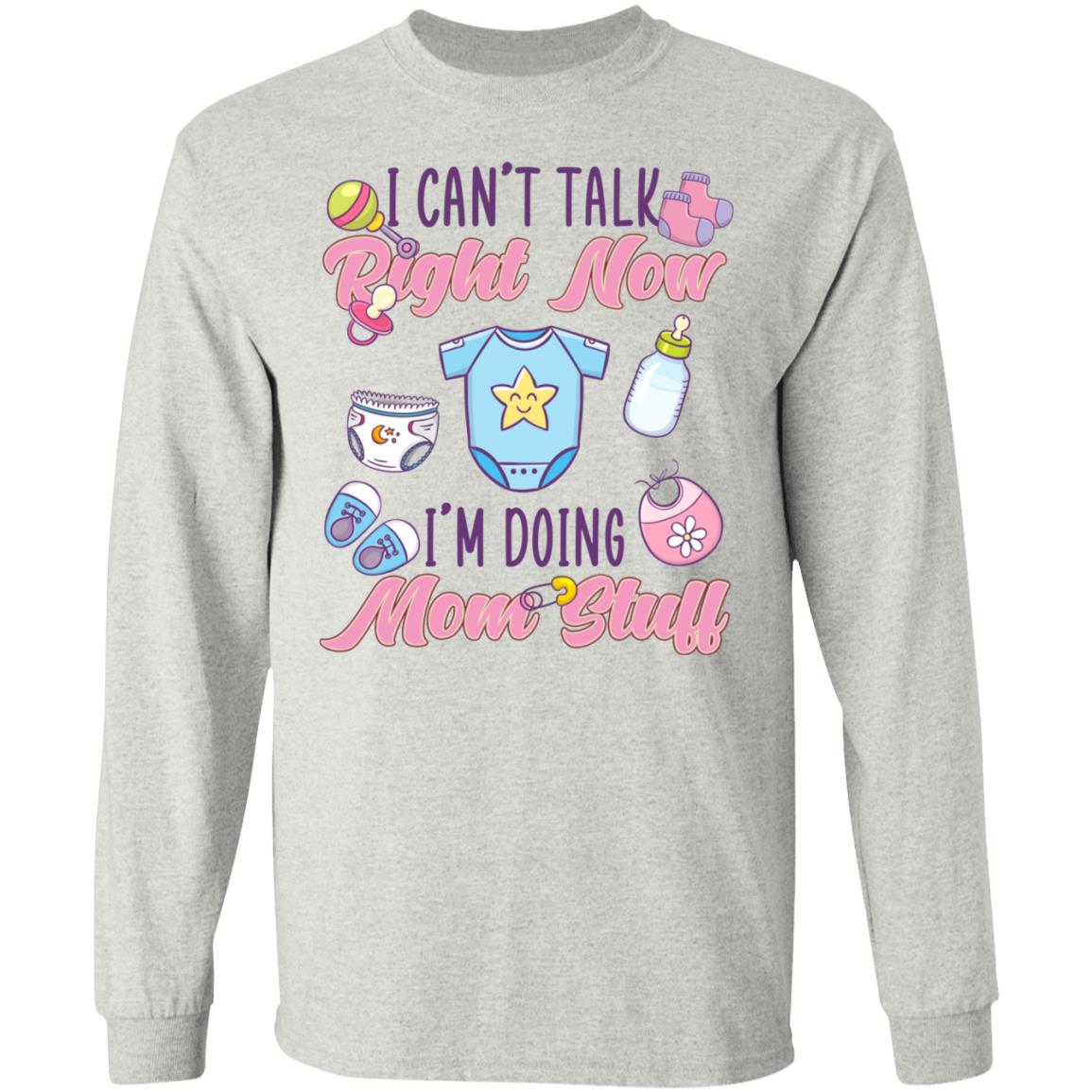 I Cant Talk Right Now Mom Stuff, Ash, Long Sleeve