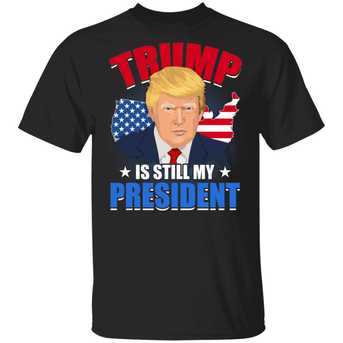Trump Is Still My President, Black, Unisex T-Shirt