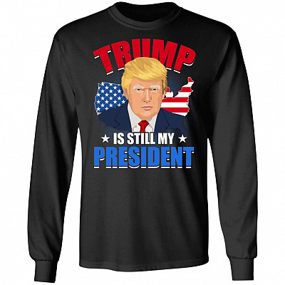 Trump Is Still My President, Black, Long Sleeve