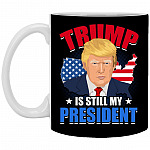 Trump Is Still My President Mug, Black, 11 oz. White Mug
