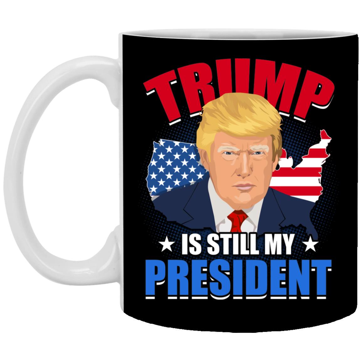 Trump Is Still My President Mug, Black, 11 oz. White Mug