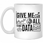 Give Me All The Data Mug, White, 11 oz. White Mug