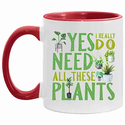 Yes I Really Do Need These Plants, White/Red, 11 oz. Accent Mug