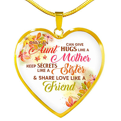 Only an Aunt Can Give Hugs Like a Mother Keep Secrets Like a Sister Heart Pendant Necklace Gifts - Heart Luxury Necklace (Gold Plated)