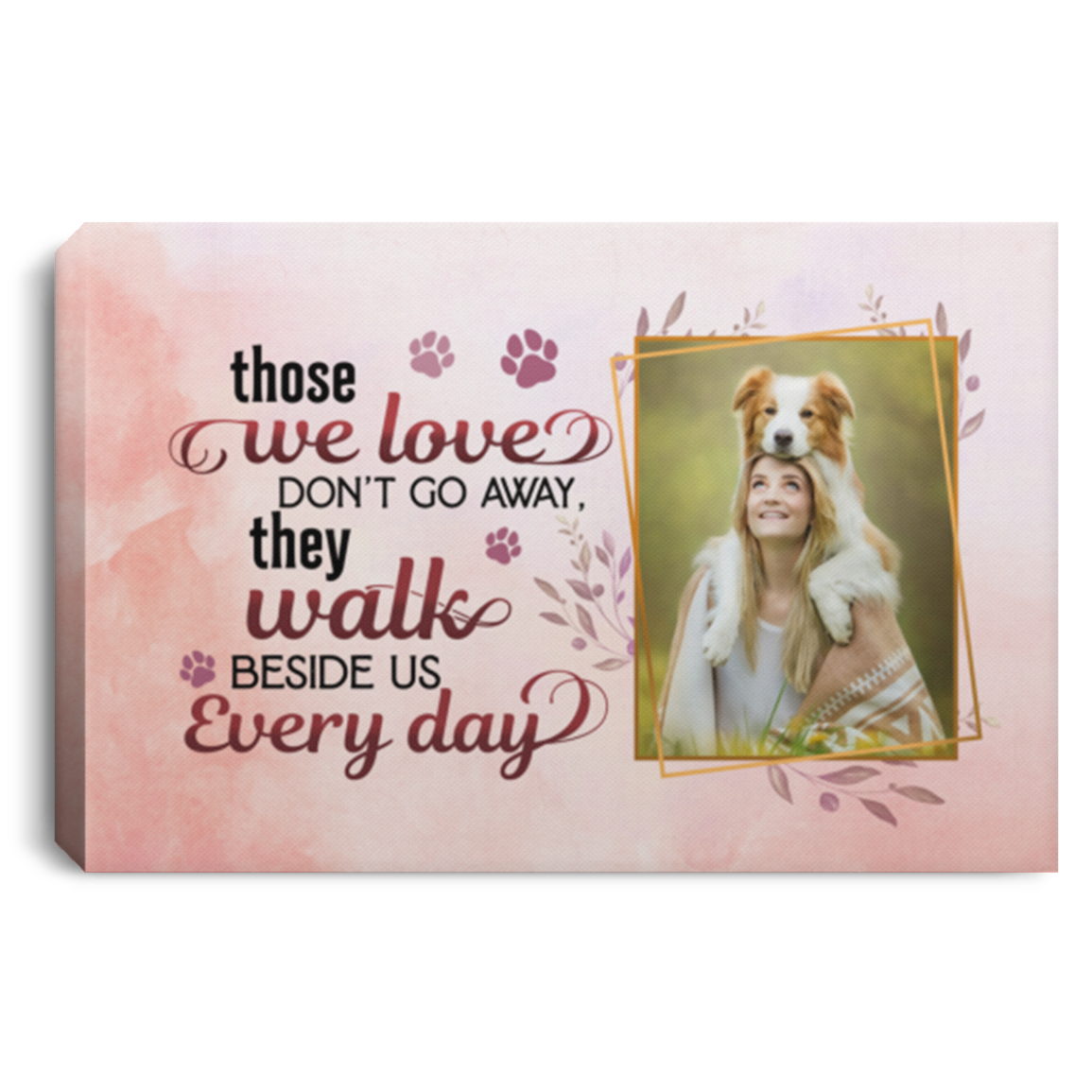 Personalized Photo Those We Love Don't Go Away They Walk Beside Us Every Day Dog Memorial Canvas Prints - Poster, White, 0.75'' Framed Canvas