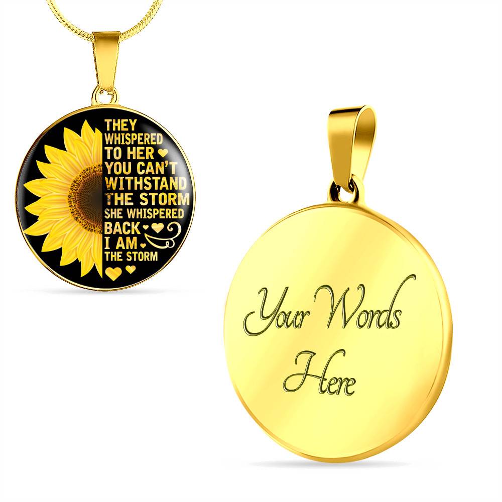 Sunflower They Whispered to Her You Can't Withstand the Storm She Whispered Back I Am the Storm Circle Pendant Necklace - Circle Luxury Necklace (Gold Plated)