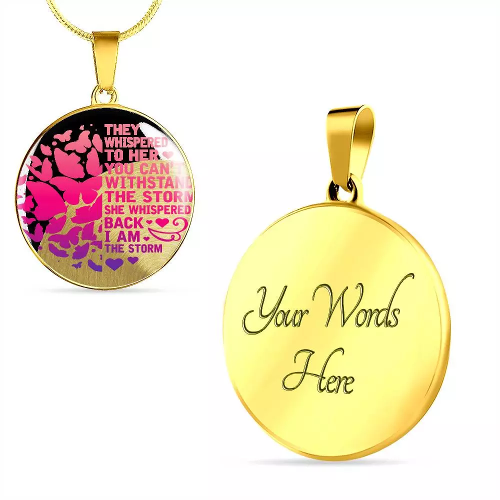 Butterfly They Whispered to Her You Can't Withstand the Storm She Whispered Back I Am the Storm Circle Pendant Necklace - Circle Luxury Necklace (Gold Plated)