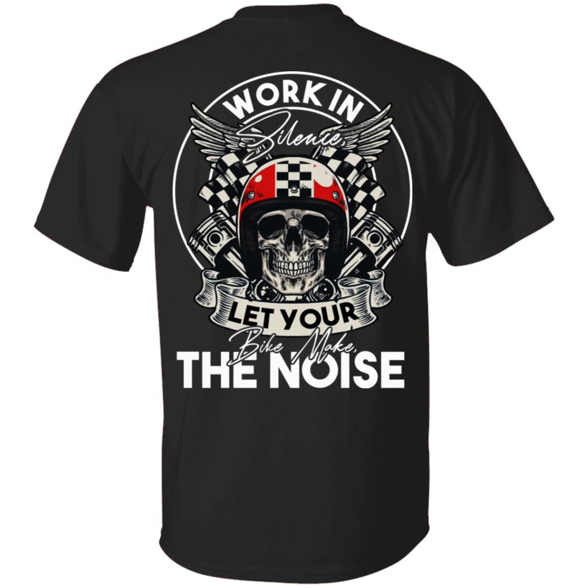 Work In Silence Let Your Bike Make The Noise Print On Back Only - Plain Front T-Shirt, Black, Unisex T-Shirt Work In Silence Let Your Bike Make The Noise Print On Back Only - Plain Front T-Shirt, Black, Unisex T-Shirt