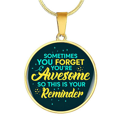 Sometimes You Forget You're Awesome So This Is Your Reminder Circle Pendant Necklace - Circle Luxury Necklace (Gold Plated)