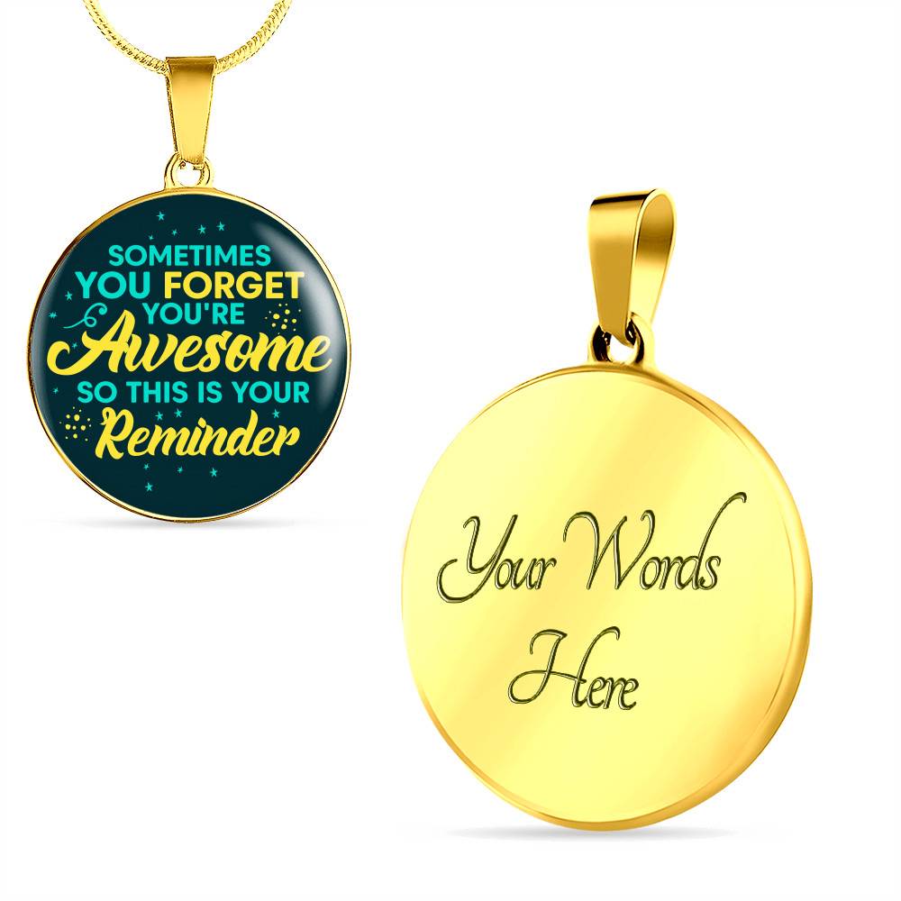 Sometimes You Forget You're Awesome So This Is Your Reminder Circle Pendant Necklace - Circle Luxury Necklace (Gold Plated)