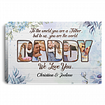 Personalized Photo To Dad To The World You Are A Mother But To Us You Are The World Framed Canvas - Unframed Poster, White, 0.75'' Framed Canvas